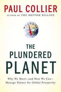 Cover image for The Plundered Planet: Why We Must--And How We Can--Manage Nature for Global Prosperity