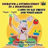 Cover image for I Love to Eat Fruits and Vegetables: Hungarian English Bilingual Edition