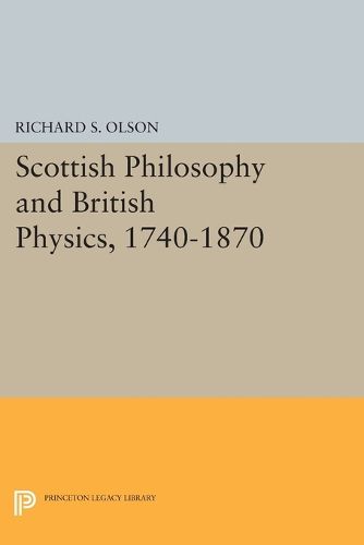 Cover image for Scottish Philosophy and British Physics, 1740-1870: A Study in the Foundations of the Victorian Scientific Style