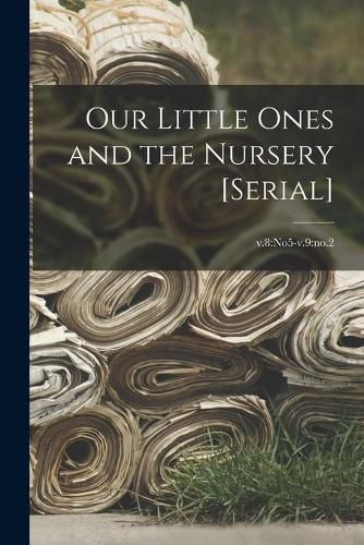 Cover image for Our Little Ones and the Nursery [serial]; v.8: no5-v.9: no.2