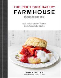 Cover image for The Red Truck Bakery Farmhouse Cookbook: Sweet and Savory Comfort Food from America's Favorite Rural Bakery