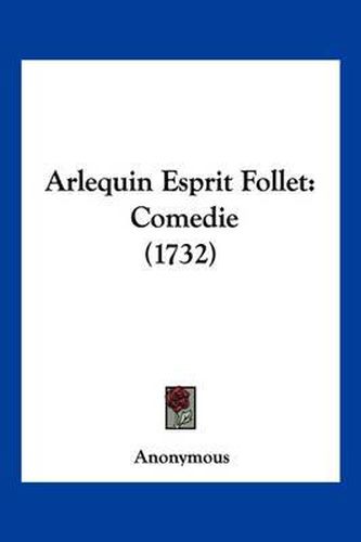 Cover image for Arlequin Esprit Follet: Comedie (1732)