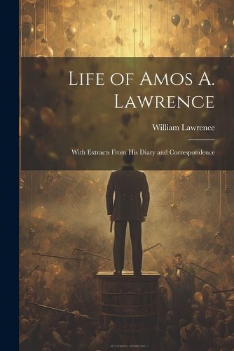 Life of Amos A. Lawrence