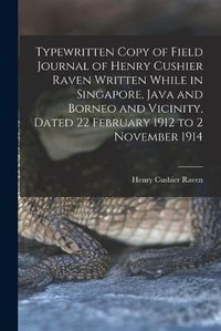 Cover image for Typewritten Copy of Field Journal of Henry Cushier Raven Written While in Singapore, Java and Borneo and Vicinity, Dated 22 February 1912 to 2 November 1914