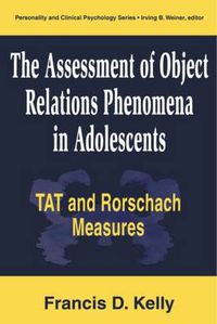 Cover image for The Assessment of Object Relations Phenomena in Adolescents TAT and Rorschach Measures: Tat and Rorschach Measures