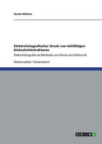 Cover image for Elektrofotografischer Druck von leitfahigen Dickschichtstrukturen: Elektrofotografie als Methode zum Druck von Elektronik