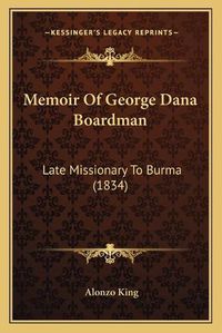 Cover image for Memoir of George Dana Boardman: Late Missionary to Burma (1834)