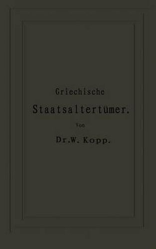 Cover image for Griechische Staatsaltertumer: Fur Hoehere Lehranstalten Und Zum Selbststudium