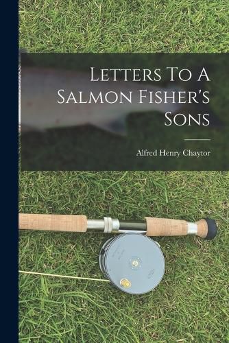 Letters To A Salmon Fisher's Sons