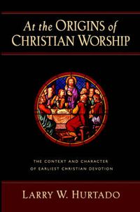 Cover image for At the Origins of Christian Worship: The Context and Character of Earliest Christian Devotion