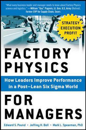 Cover image for Factory Physics for Managers: How Leaders Improve Performance in a Post-Lean Six Sigma World