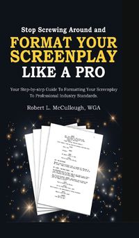 Cover image for Stop Screwing Around and Format Your Screenplay Like a Pro