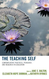 Cover image for The Teaching Self: Contemplative Practices, Pedagogy, and Research in Education