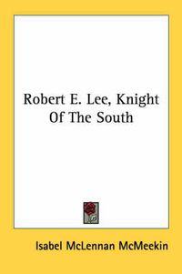 Cover image for Robert E. Lee, Knight of the South