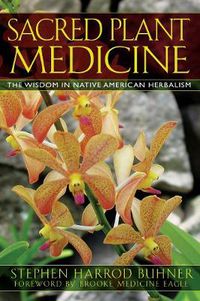 Cover image for Sacred Plant Medicine: The Wisdom in Native American Herbalism