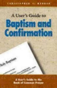 Cover image for A User's Guide to Baptism and Confirmation