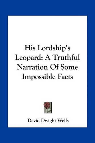 His Lordship's Leopard: A Truthful Narration of Some Impossible Facts