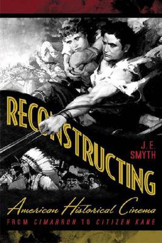 Cover image for Reconstructing American Historical Cinema: From Cimarron to Citizen Kane