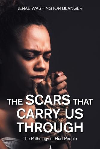 Cover image for The Scars That Carry Us Through: The Pathology of Hurt People