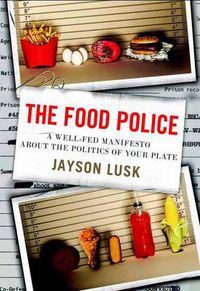 Cover image for The Food Police: A Well-Fed Manifesto About the Politics of Your Plate