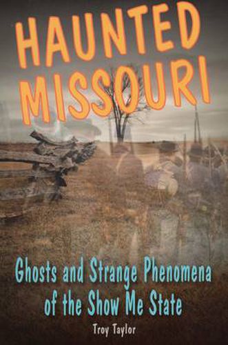 Cover image for Haunted Missouri: Ghosts and Strange Phenomena of the Show Me State