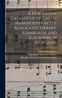 Cover image for A Descriptive Catalogue of Gaelic Manuscripts in the Advocates' Library, Edinburgh, and Elsewhere in Scotland;