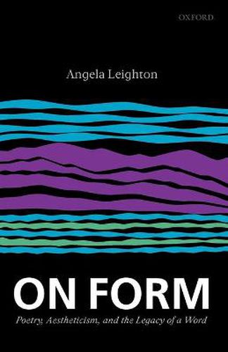 Cover image for On Form: Poetry, Aestheticism, and the Legacy of a Word