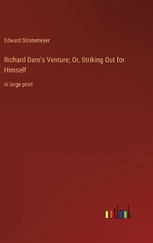 Cover image for Richard Dare's Venture; Or, Striking Out for Himself