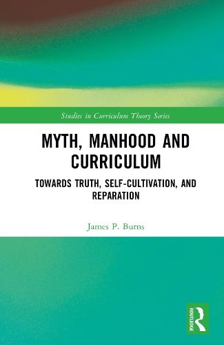 Cover image for Myth, Manhood and Curriculum