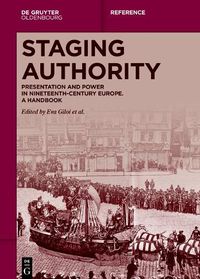 Cover image for Staging Authority: Presentation and Power in Nineteenth-Century Europe. A Handbook