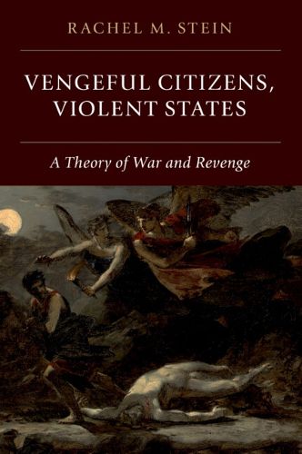 Cover image for Vengeful Citizens, Violent States: A Theory of War and Revenge
