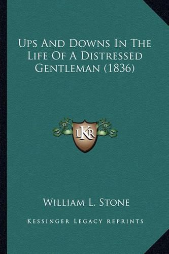 Ups and Downs in the Life of a Distressed Gentleman (1836) Ups and Downs in the Life of a Distressed Gentleman (1836)