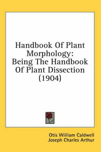 Handbook of Plant Morphology: Being the Handbook of Plant Dissection (1904)