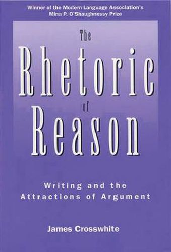 Cover image for Rhetoric Of Reason: Writing And The Attractions Of Argument