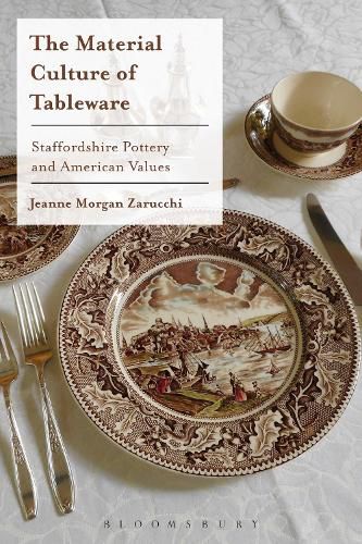 Cover image for The Material Culture of Tableware: Staffordshire Pottery and American Values