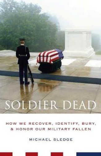 Cover image for Soldier Dead: How We Recover, Identify, Bury, and Honor Our Military Fallen