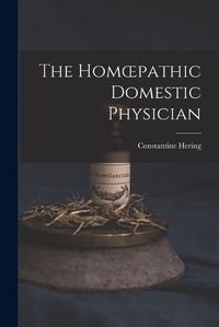 Cover image for The Homoepathic Domestic Physician [electronic Resource]