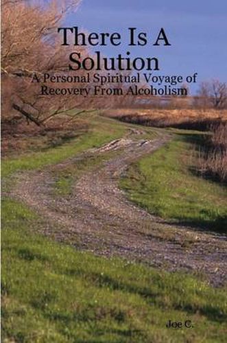 Cover image for There Is A Solution - A Personal Spiritual Voyage of Recovery From Alcoholism