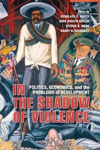 Cover image for In the Shadow of Violence: Politics, Economics, and the Problems of Development