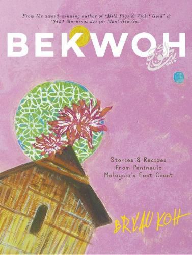 Cover image for Bekwoh: Stories & Recipes from Peninsula Malaysia's East Coast