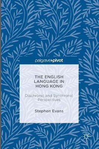 The English Language in Hong Kong: Diachronic and Synchronic Perspectives