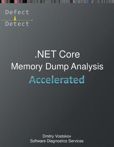 Accelerated .NET Core Memory Dump Analysis: Training Course Transcript and WinDbg Practice Exercises