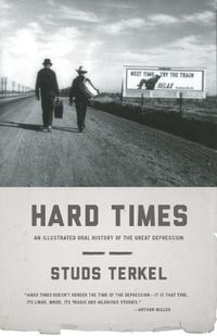 Cover image for Hard Times: An Illustrated Oral History of the Great Depression