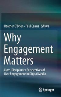 Cover image for Why Engagement Matters: Cross-Disciplinary Perspectives of User Engagement in Digital Media