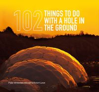 Cover image for 102 Things to Do with a Hole in the Ground