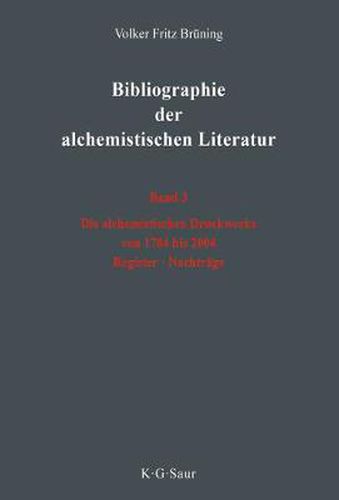 Cover image for Die alchemistischen Druckwerke von 1784 bis 2004. Register. Nachtrage
