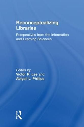 Cover image for Reconceptualizing Libraries: Perspectives from the Information and Learning Sciences