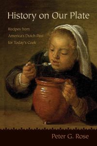 Cover image for History on Our Plate: Recipes from America's Dutch Past for Today's Cook