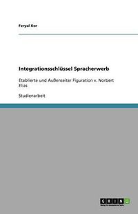 Cover image for Integrationsschlussel Spracherwerb: Etablierte und Aussenseiter Figuration v. Norbert Elias