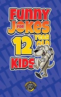 Cover image for Funny Jokes for 12 Year Old Kids: 100+ Crazy Jokes That Will Make You Laugh Out Loud!